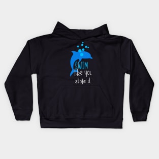 Swim Like You Stole It Funny Dolphin Swimming Kids Hoodie